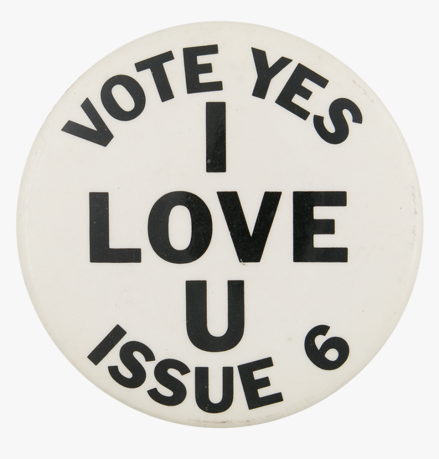 Vote Yes I Love U Issue 6 Political Button Museum - Circle, HD Png Download