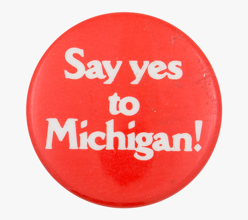 Say Yes To Michigan Advertising Button Museum - Circle, HD Png Download