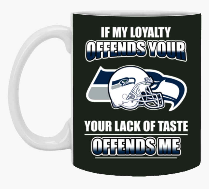 My Loyalty And Your Lack Of Taste Seattle Seahawks - Seattle Seahawks, HD Png Download