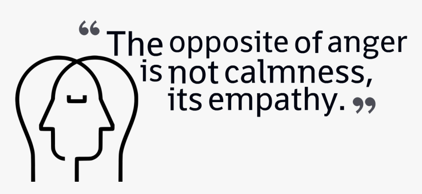 The Opposite Of Anger Is Not Calmness Its Empathy - Free From Anger Quotes, HD Png Download