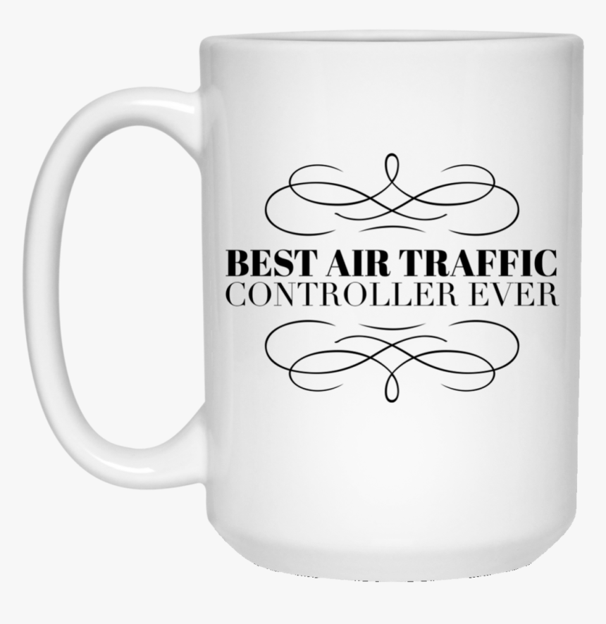 Best Air Traffic Controller Ever 15 Oz - Because Mama Runs This Shit Show, HD Png Download