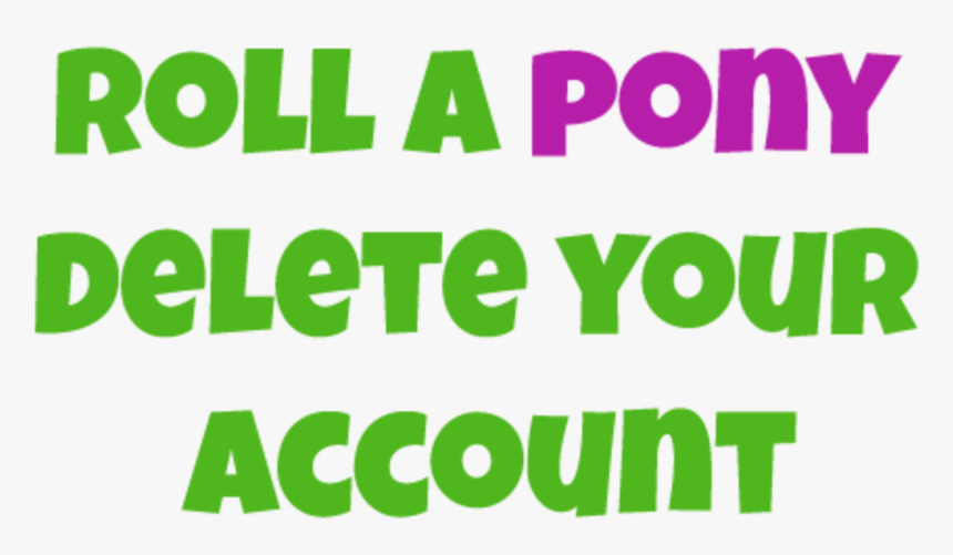 Roll A Pony Delete Your Account, HD Png Download