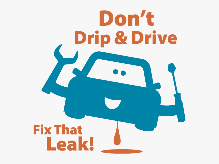 Fix Car Leaks - Don T Drip And Drive, HD Png Download
