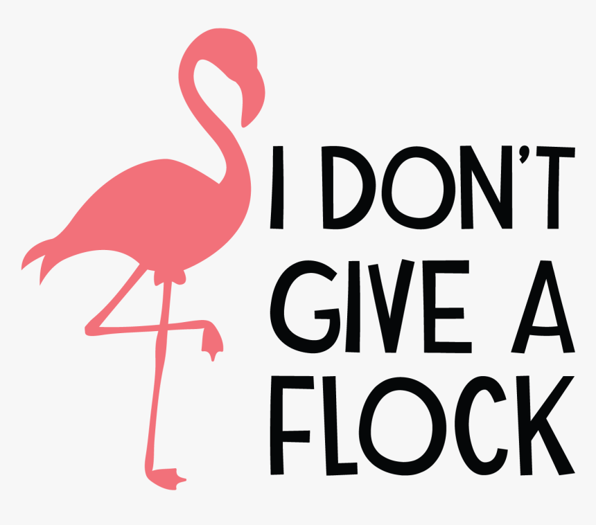 Don T Give A Flock, HD Png Download