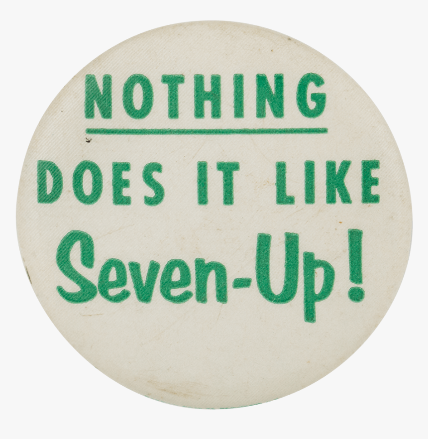 Nothing Does It Like Seven-up Advertising Button Museum - Circle, HD Png Download