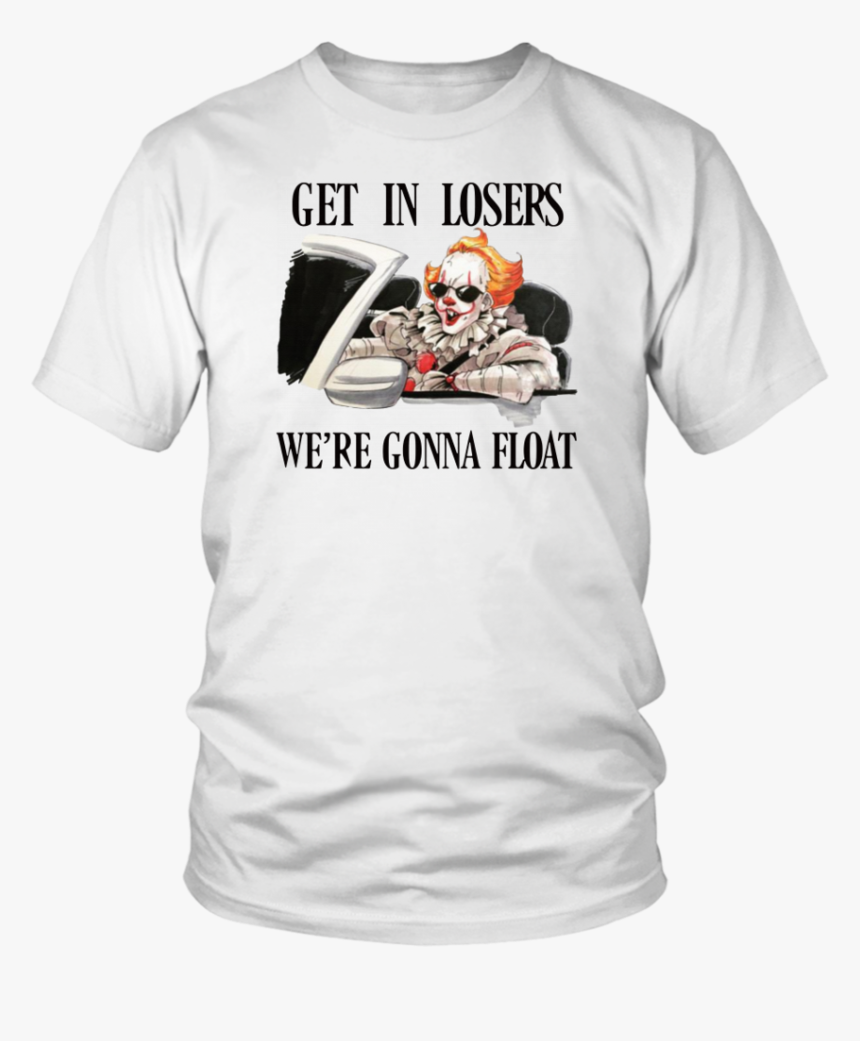 Pennywise It Get In Losers We’re Gonna Float Shirt - Trump We Trust Shirt, HD Png Download