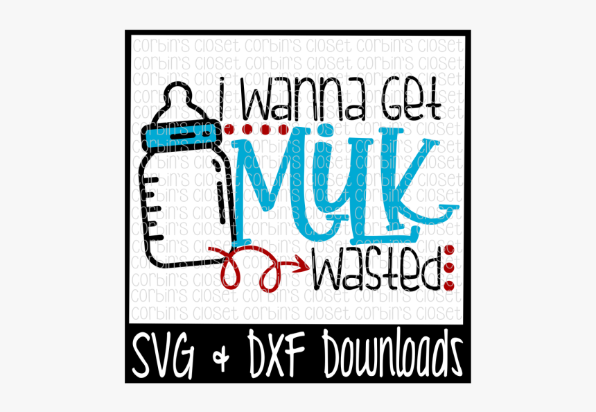 Free I Wanna Get Milk Wasted Cut File Crafter File - Poster, HD Png Download