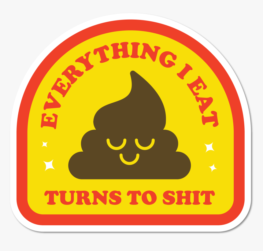 Image Of Everything I Eat, Turns To Shit Sticker - Açougue, HD Png Download