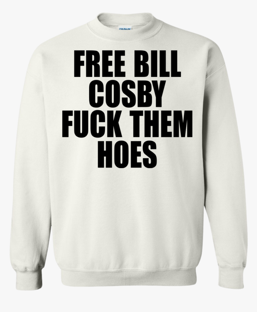 Free Bill Cosby Fuck Them Hoes Shirt, Hoodie - Sweatshirt, HD Png Download