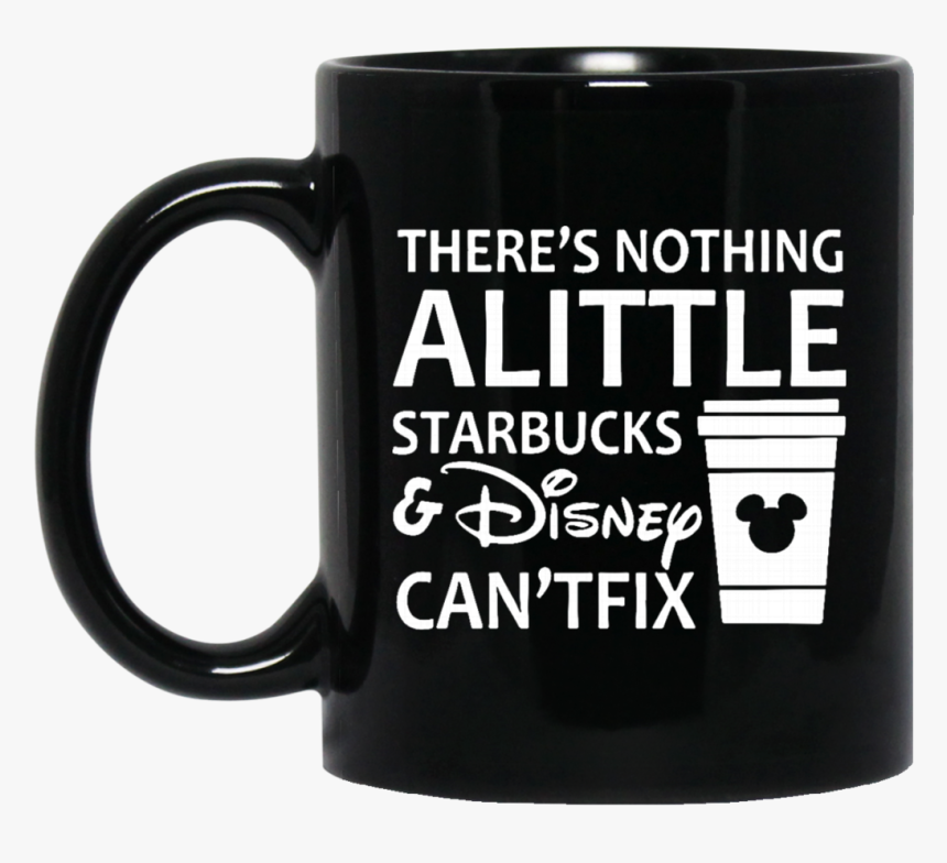 There S Nothing A Little Starbucks And Disney Can T - May Your Coffee Be Stronger Than Your Daughter's Attitude, HD Png Download