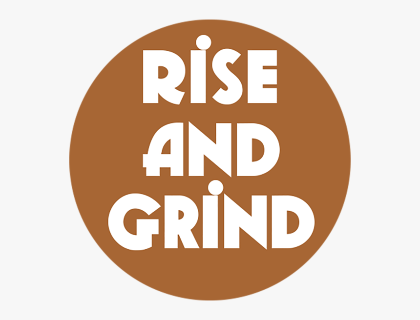 Rise And Grind Coffee Button - Circle, HD Png Download