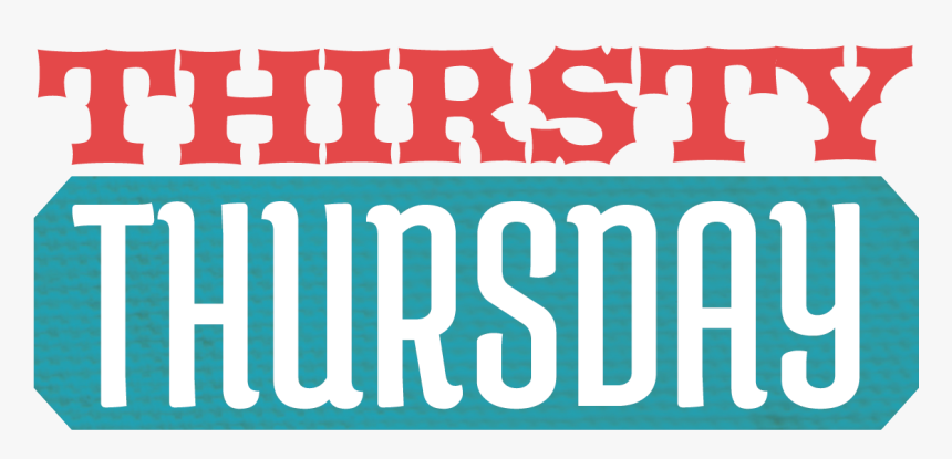 Tumbleweed S Bars Are Always Buzzing On Thirsty Thursdays - Thirsty Thursday Clear Background, HD Png Download