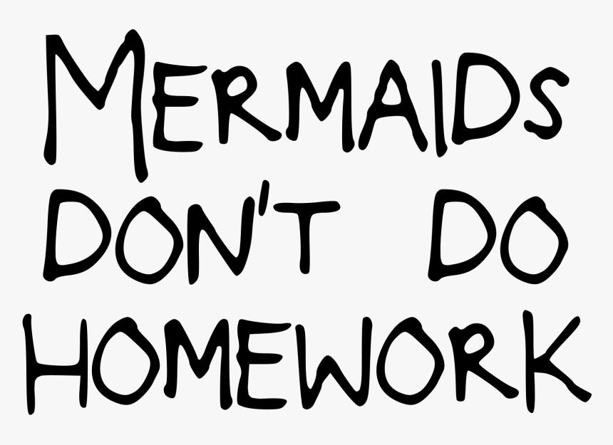 Mermaids Don T Do Homework Png , Png Download - Calligraphy, Transparent Png