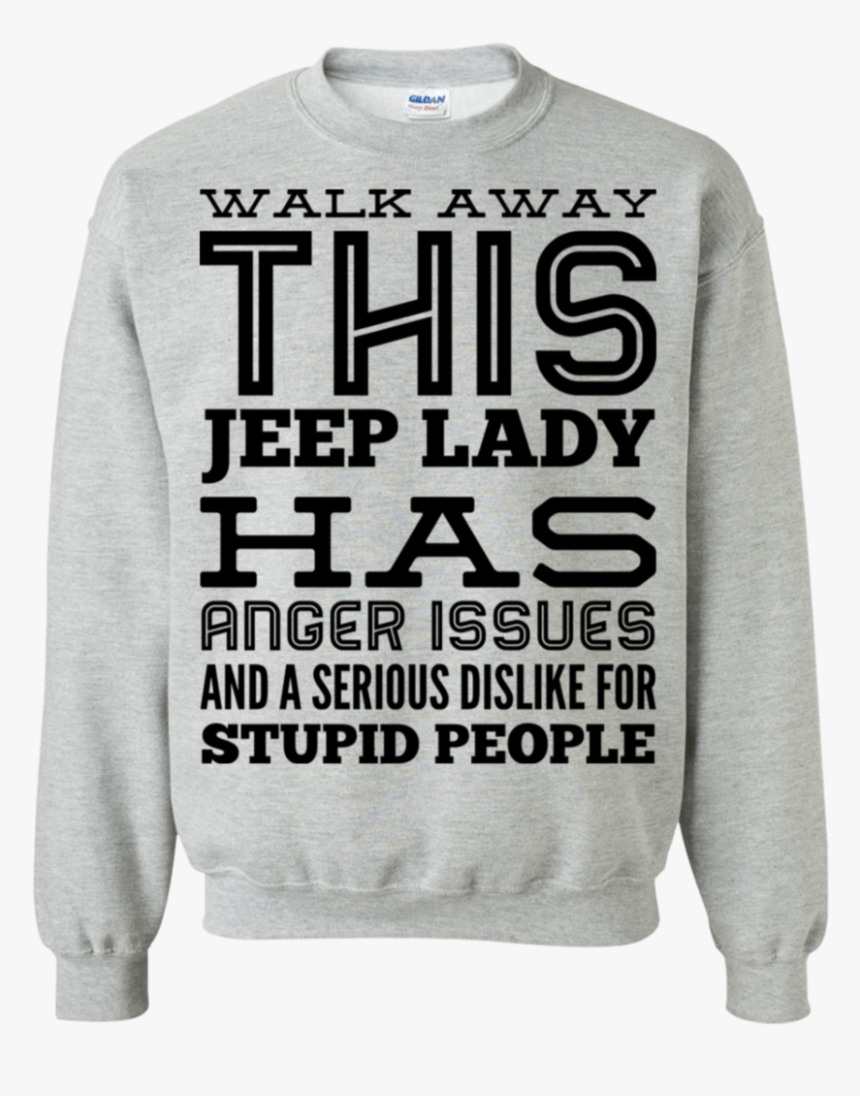 Walk Away This Jeep Lady Has Anger Issues And Serious - Long-sleeved T-shirt, HD Png Download