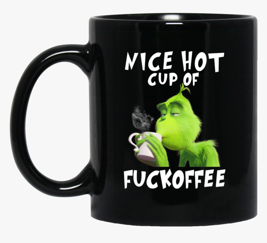Grinch Nice Hot Cup Of Fuckoffee Mug Shirt - Mug, HD Png Download