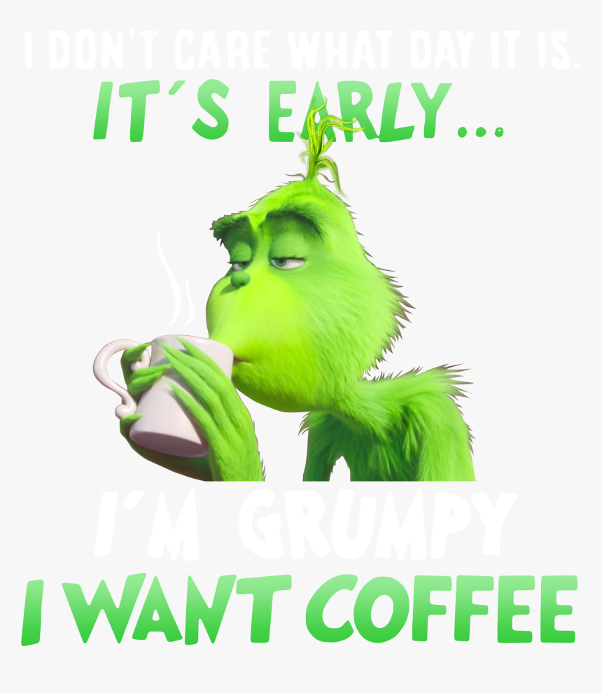Grinch I Don T What Day It Is It S Early I M Grumpy - Poster, HD Png Download