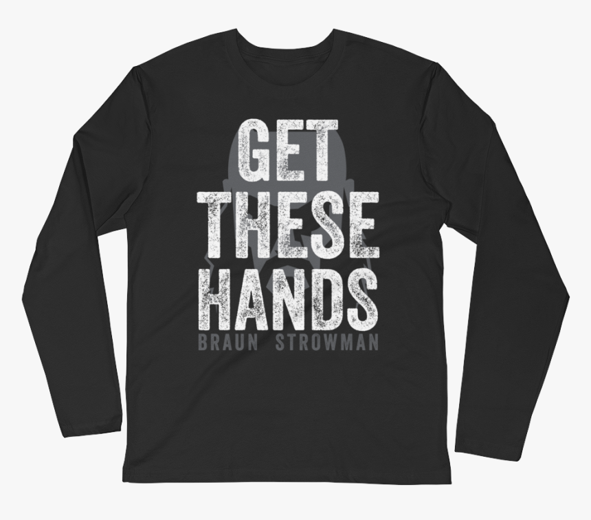 Braun Strowman Get These Hands - Long-sleeved T-shirt, HD Png Download