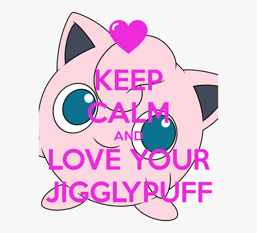 Keep Calm And Love Your Jigglypuff - Brie Mode, HD Png Download