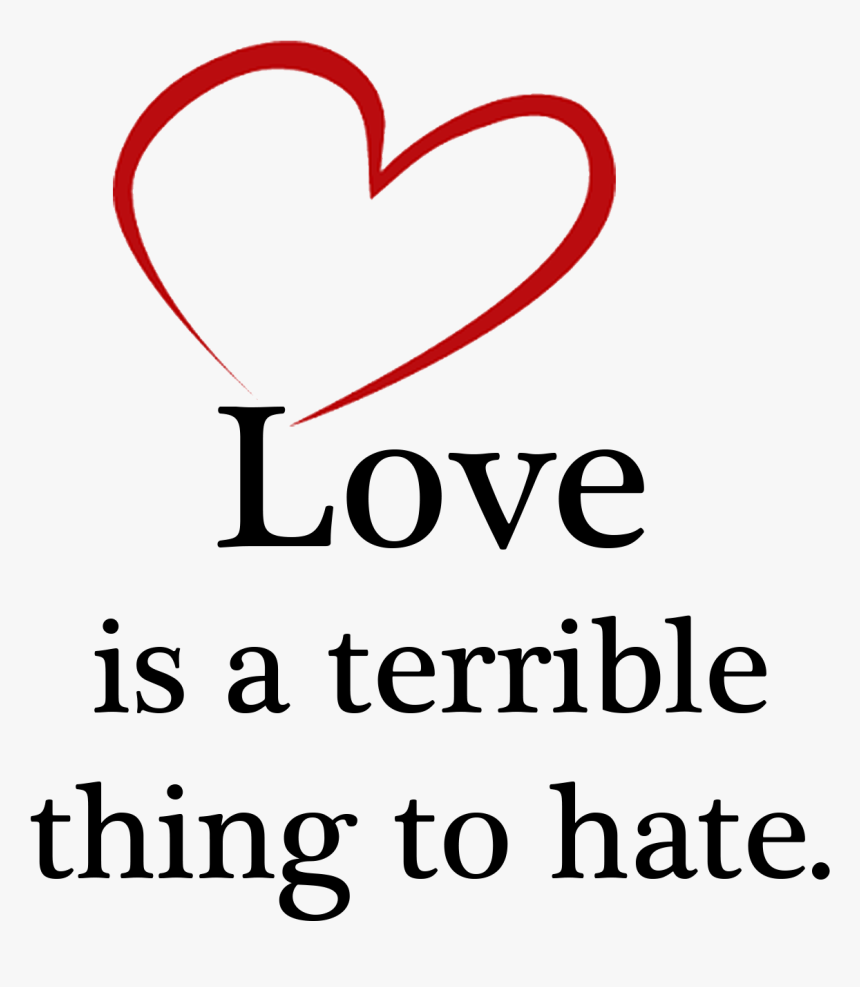 Love Is A Terrible Thing To Hate, HD Png Download