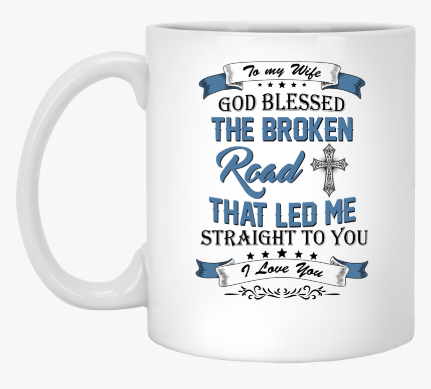 Image 529px To My Wife Mug God Blessed The Broken Road, HD Png Download