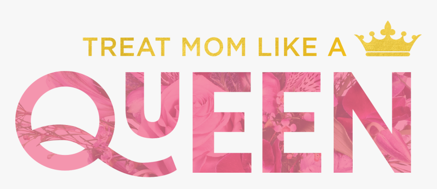 Mother S Day Floral Designs - Mothers Day Treat Mom Like A Queen, HD Png Download