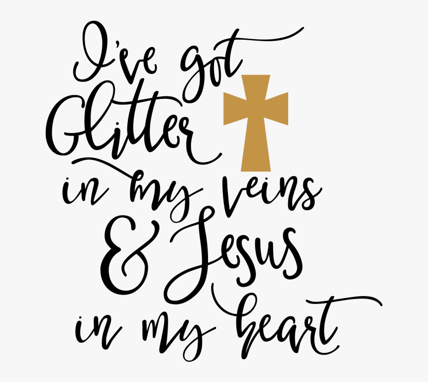 Got Glitter In My Veins - Glitter In My Veins And Jesus In My Heart Svg, HD Png Download