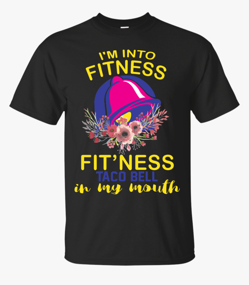 I’m Into Fitness Fit’ness Taco Bell In My Mouth Shirt - Surrealpower, HD Png Download