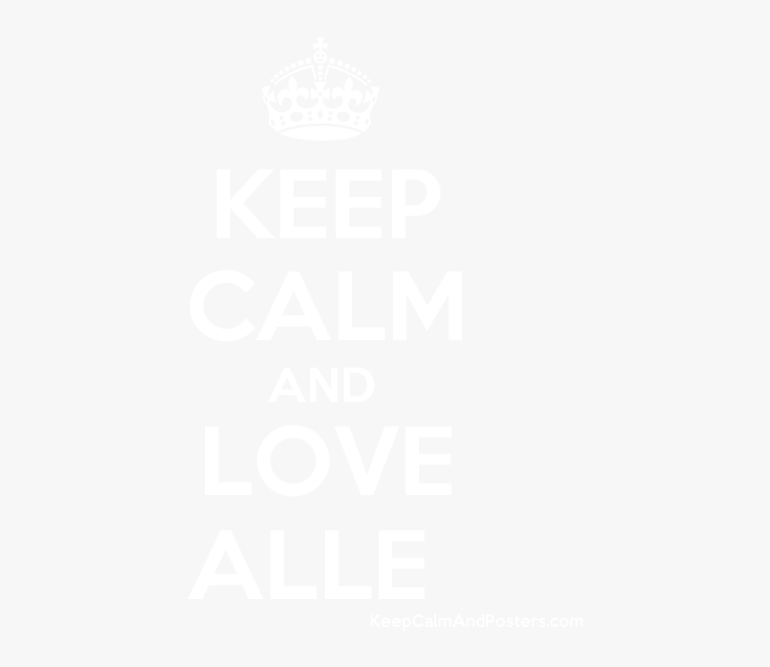 Keep Calm And Love Alle Poster 
 Title Keep Calm And - Keep Calm And Carry, HD Png Download
