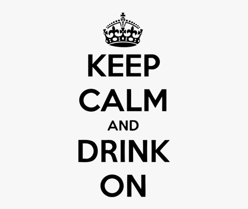 Keep Calm And Drink On - Keep Calm And Drink Png, Transparent Png