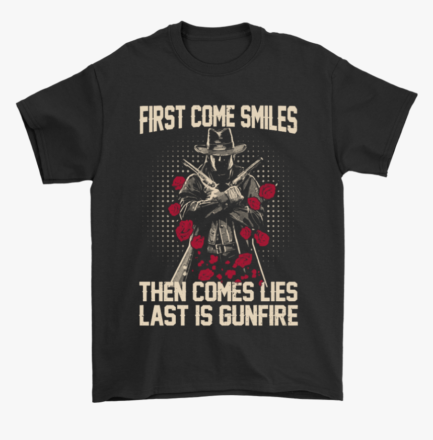 First Come Smiles Then Comes Lies Last Is Gunfire Gunslinger - Straight Outta Wakanda T Shirt, HD Png Download