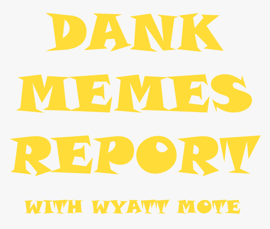 The Dank Memes Report With Wyatt Mote - Poster, HD Png Download