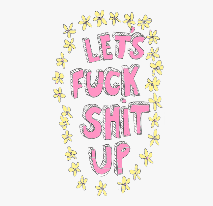 Lets Fuck Shit Up Background, HD Png Download