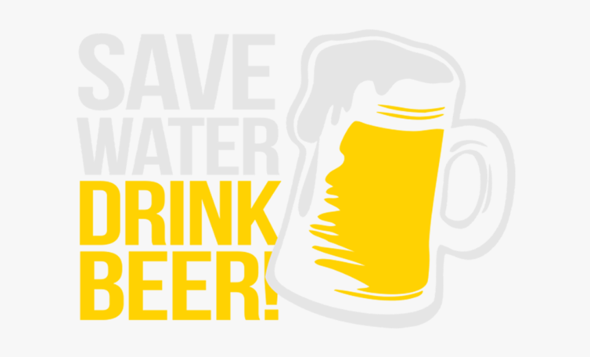 Save Water Drink Beer - Safe Water Drink Beer, HD Png Download