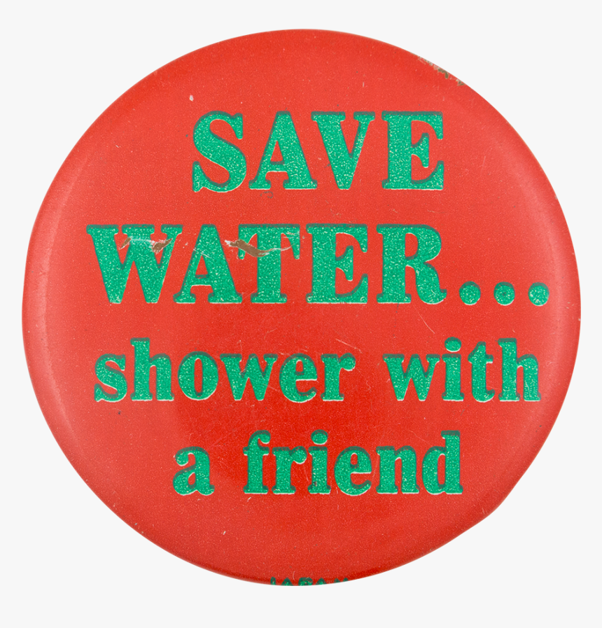 Save Water Humorous Button Museum - Circle, HD Png Download