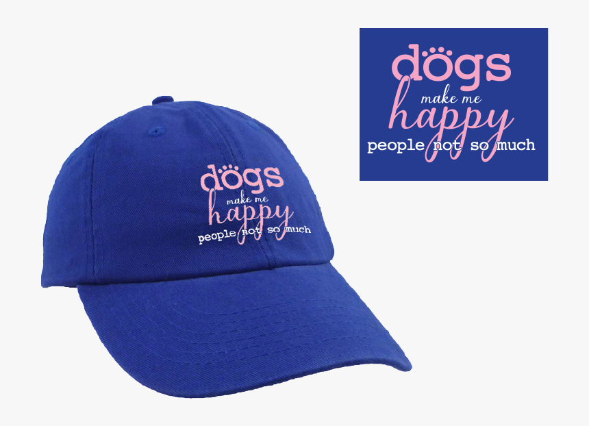 Dogs Make Me Happy, People Not So Much 
 Class - Baseball Cap, HD Png Download