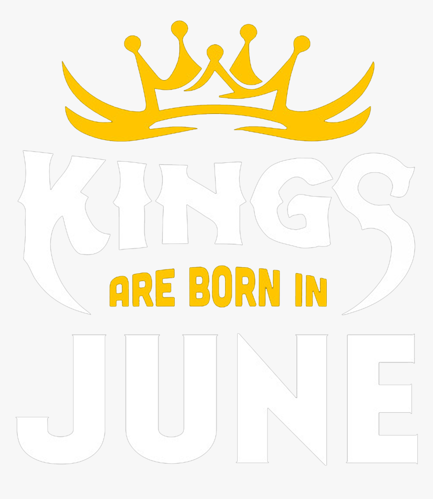 Kings Are Born In June, HD Png Download