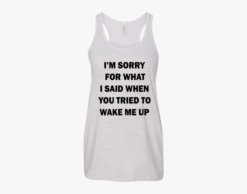I’m Sorry For What I Said When You Tried To Wake Me - Active Tank, HD Png Download