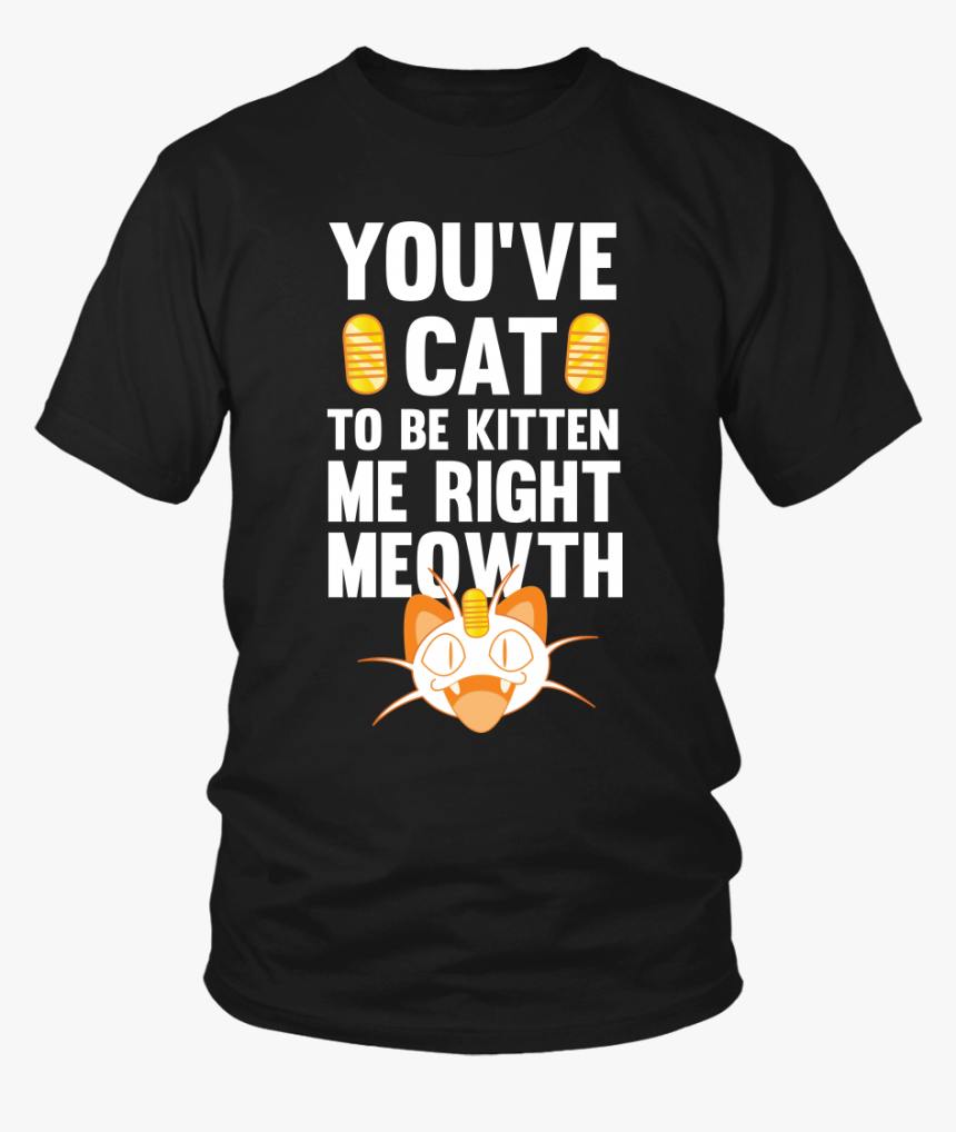 Pokemon You Ve Cat To Be Kitten Me Right Meowth Shirt - Poor People's Campaign T Shirt, HD Png Download
