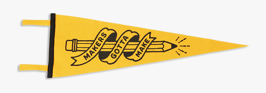 Makers Gotta Make Pennant - Stencil, HD Png Download