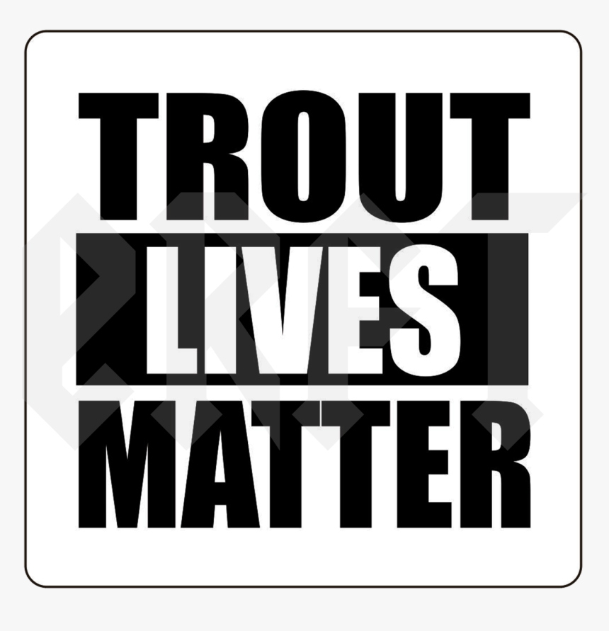 Trout Lives Matter, HD Png Download