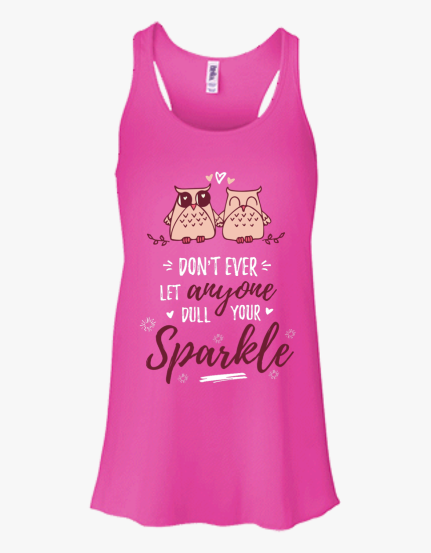 Don T Ever Let Anyone Dull Your Sparkle Racerback - Active Tank, HD Png Download