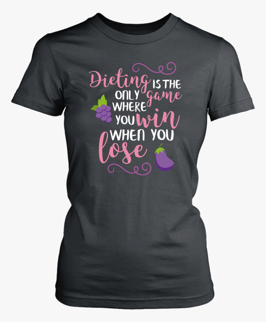 Dieting Is The Only Game Where You Win When You Lose - T-shirt, HD Png Download