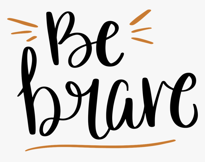 Be, Brave, Svg, Motivation, Courage - Brave Svg, HD Png Download