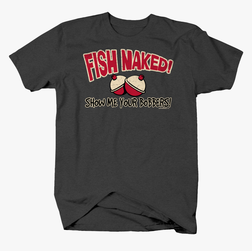 Fish Naked Show Me Your Bobbers Funny Humor Fishing - Active Shirt, HD Png Download