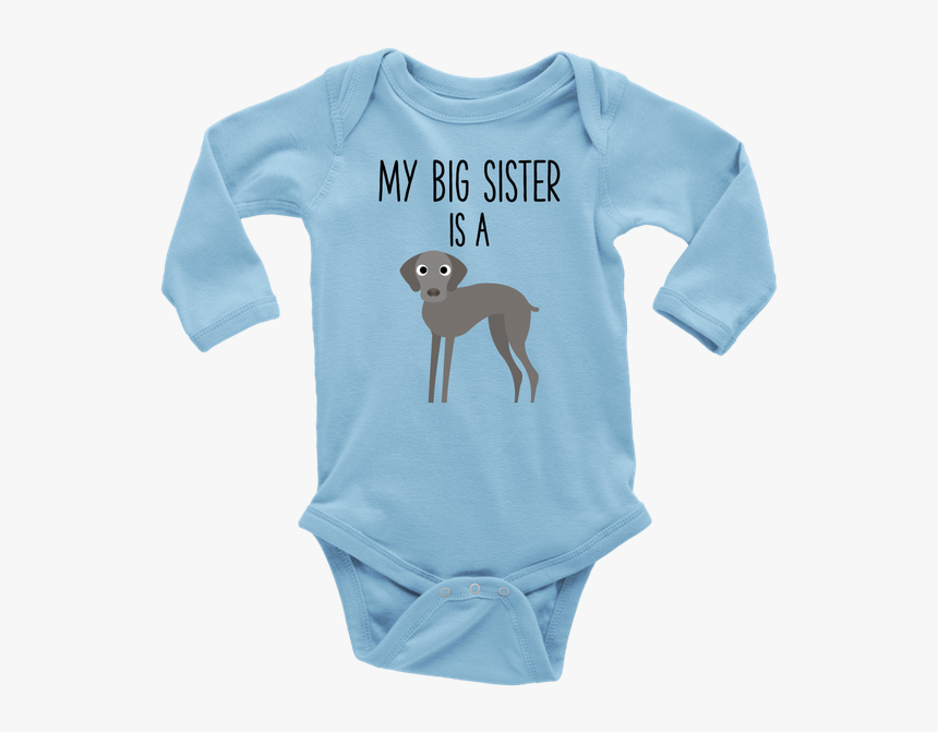 My Big Sister Is A Weimaraner Long Sleeve Baby Onesie, - Dad Poked Mom And Now Im Here, HD Png Download