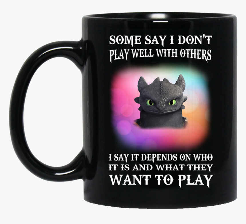 Image 272px Toothless Night Fury Some Say I Dont Play - Princess Are Born In October, HD Png Download