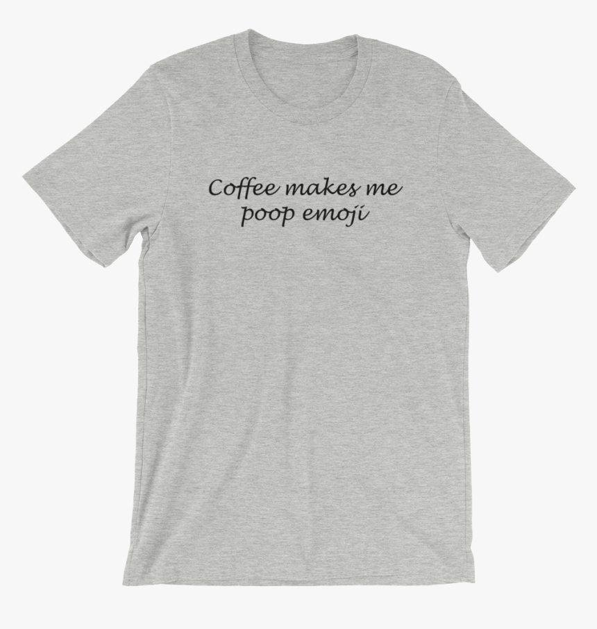 Coffee Makes Me Poop Emoji T-shirt Grey - Save Our Planet Graphic Tees, HD Png Download