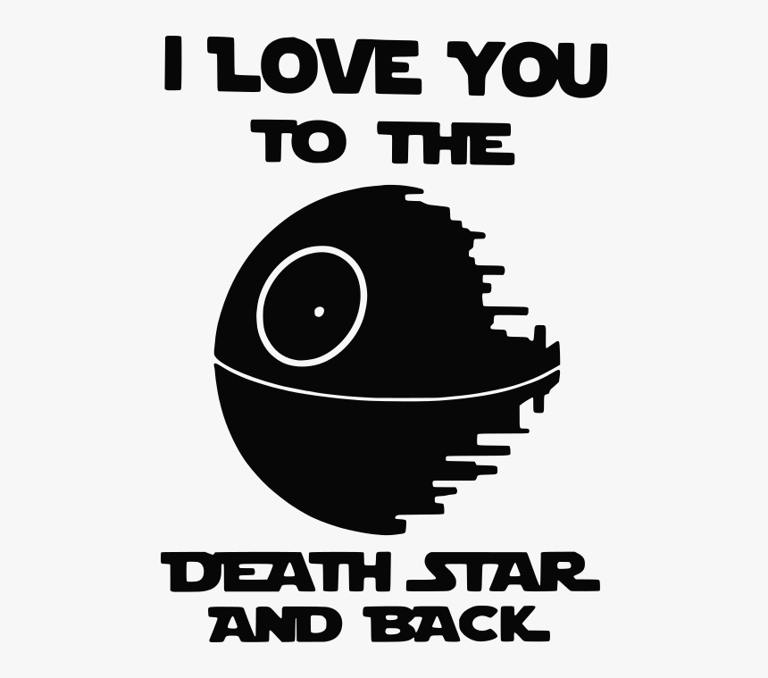I Love You To The Death Star And Back - Poster, HD Png Download