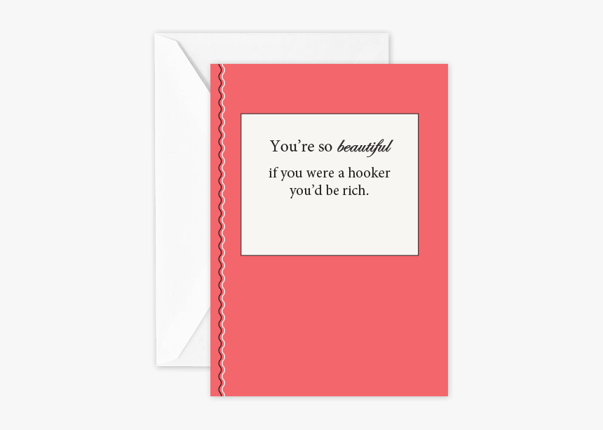 You’re So Beautiful If You Were A Hooker, You’d Be - Greeting Card, HD Png Download