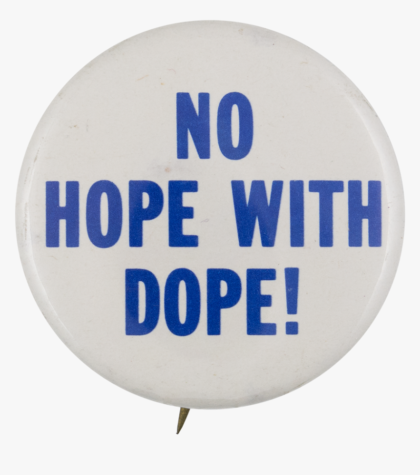 No Hope With Dope Cause Button Museum - Circle, HD Png Download